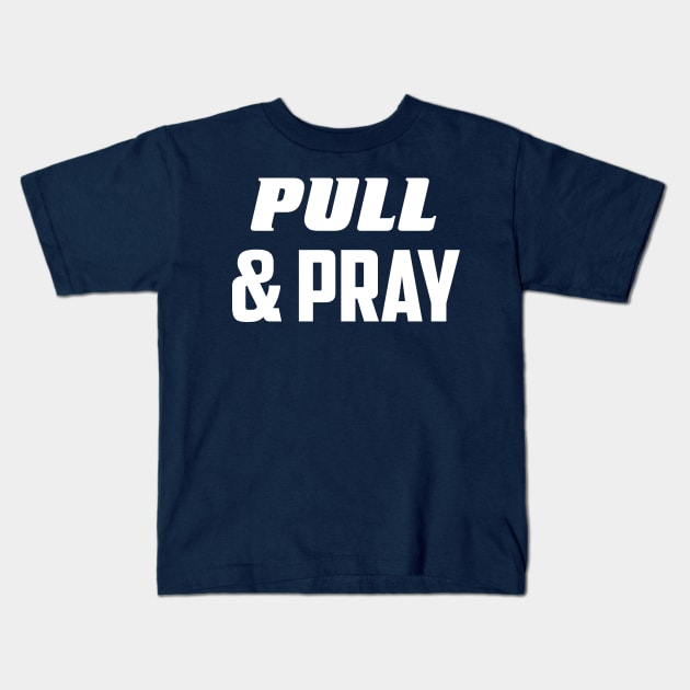 Pull & pray Kids T-Shirt by AnnoyingBowlerTees